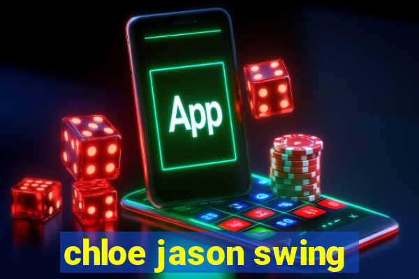 chloe jason swing